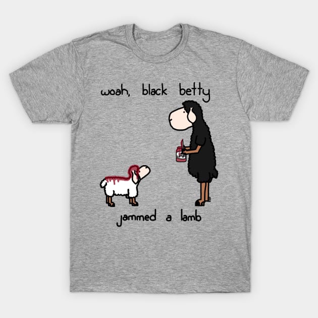 woah black betty T-Shirt by paintbydumbers